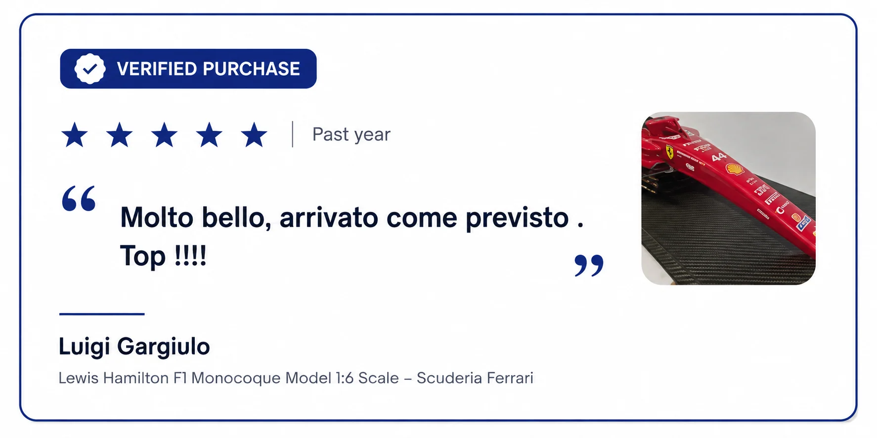Verified purchase, five stars. Luigi Gargiulo on the Lewis Hamilton F1 Monocoque Model 1:6 scale, Scuderia Ferrari, writing in Italian: molto bello, arrivato come previsto. Top. Meaning very beautiful, arrived as expected.